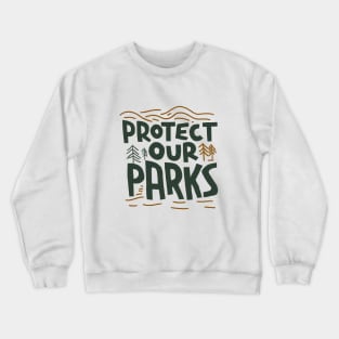 Protect Our Parks - Environmental Conservation Crewneck Sweatshirt